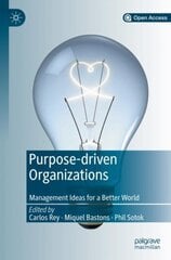 Purpose-driven Organizations: Management Ideas for a Better World 1st ed. 2019 kaina ir informacija | Ekonomikos knygos | pigu.lt