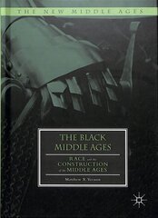 Black Middle Ages: Race and the Construction of the Middle Ages 1st ed. 2018 kaina ir informacija | Socialinių mokslų knygos | pigu.lt