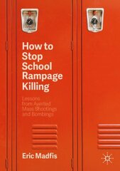 How to Stop School Rampage Killing: Lessons from Averted Mass Shootings and Bombings 2nd ed. 2020 kaina ir informacija | Socialinių mokslų knygos | pigu.lt