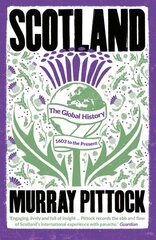 Scotland: The Global History: 1603 to the Present цена и информация | Исторические книги | pigu.lt