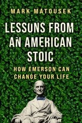 Lessons from an American Stoic: How Emerson Can Change Your Life kaina ir informacija | Saviugdos knygos | pigu.lt