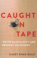 Caught on Tape: White Masculinity and Obscene Enjoyment kaina ir informacija | Socialinių mokslų knygos | pigu.lt