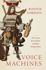 Voice Machines: The Castrato, the Cat Piano, and Other Strange Sounds цена и информация | Книги об искусстве | pigu.lt