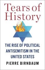 Tears of History: The Rise of Political Antisemitism in the United States kaina ir informacija | Istorinės knygos | pigu.lt