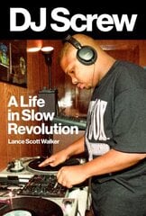 DJ Screw: A Life in Slow Revolution kaina ir informacija | Knygos apie meną | pigu.lt