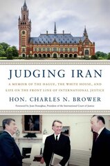 Judging Iran: A Memoir of The Hague, The White House, and Life on the Front Line of International Justice kaina ir informacija | Ekonomikos knygos | pigu.lt