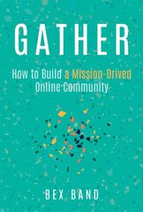 Gather: How to Build a Mission-Driven Online Community цена и информация | Книги по экономике | pigu.lt
