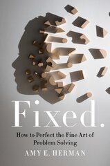 Fixed.: How to Perfect the Fine Art of Problem Solving kaina ir informacija | Ekonomikos knygos | pigu.lt