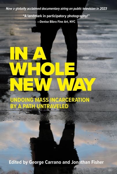 In A Whole New Way: Undoing Mass Incarceration by a Path Untraveled: Undoing Mass Incarceration by a Path Untraveled kaina ir informacija | Socialinių mokslų knygos | pigu.lt