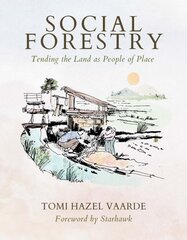 Social Forestry: Tending the Land as People of Place цена и информация | Книги о питании и здоровом образе жизни | pigu.lt