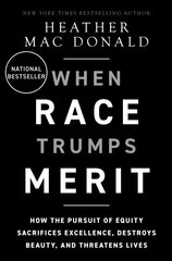 When Race Trumps Merit: How the Pursuit of Equity Sacrifices Excellence, Destroys Beauty, and Threatens Lives kaina ir informacija | Socialinių mokslų knygos | pigu.lt