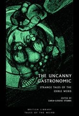 Uncanny Gastronomic: Strange Tales of the Edible Weird kaina ir informacija | Fantastinės, mistinės knygos | pigu.lt