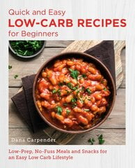 Quick and Easy Low Carb Recipes for Beginners: Low Prep, No Fuss Meals and Snacks for an Easy Low Carb Lifestyle kaina ir informacija | Receptų knygos | pigu.lt