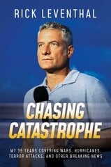 Chasing Catastrophe: My 35 Years Covering Wars, Hurricanes, Terror Attacks, and Other Breaking News kaina ir informacija | Biografijos, autobiografijos, memuarai | pigu.lt