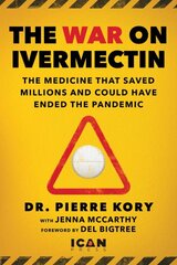 War on Ivermectin: The Early Treatment that Could Have Saved the World from COVID цена и информация | Биографии, автобиогафии, мемуары | pigu.lt
