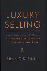 Luxury Selling: Lessons from the world of luxury in selling high quality goods and services to high value clients 1st ed. 2017 kaina ir informacija | Ekonomikos knygos | pigu.lt