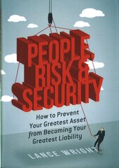 People, Risk, and Security: How to prevent your greatest asset from becoming your greatest liability 1st ed. 2017 kaina ir informacija | Ekonomikos knygos | pigu.lt