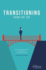 Transitioning from the Top: Personal Continuity Planning for the Retiring Family Business Leader 1st ed. 2018 kaina ir informacija | Ekonomikos knygos | pigu.lt