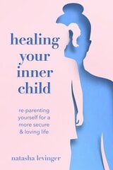 Healing Your Inner Child: Re-Parenting Yourself for a More Secure & Loving Life цена и информация | Самоучители | pigu.lt