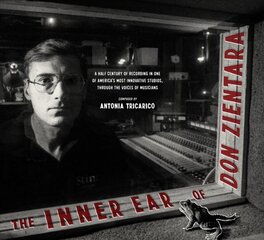 Inner Ear Of Don Zientara: A Half Century of Recording in One of America's Most Innovative Studios, Through the Voices of Musicians цена и информация | Книги об искусстве | pigu.lt