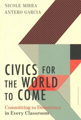 Civics for the World to Come: Committing to Democracy in Every Classroom цена и информация | Книги по социальным наукам | pigu.lt