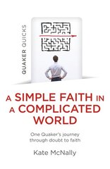 Quaker Quicks - A Simple Faith in a Complicated World: One Quaker's journey through doubt to faith kaina ir informacija | Dvasinės knygos | pigu.lt