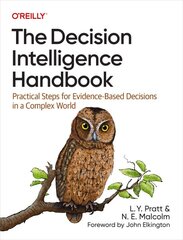 Decision Intelligence Handbook: Practical Steps for Evidence-Based Decisions in a Complex World цена и информация | Книги по экономике | pigu.lt