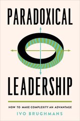 Paradoxical Leadership: How to Make Complexity an Advantage цена и информация | Книги по экономике | pigu.lt