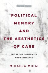 Political Memory and the Aesthetics of Care: The Art of Complicity and Resistance цена и информация | Исторические книги | pigu.lt