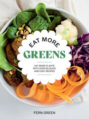 Eat More Greens: Eat More Plants with Over 65 Quick and Easy Recipes цена и информация | Книги рецептов | pigu.lt