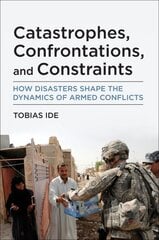 Catastrophes, Confrontations, and Constraints: How Disasters Shape the Dynamics of Armed Conflicts kaina ir informacija | Socialinių mokslų knygos | pigu.lt