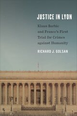 Justice in Lyon: Klaus Barbie and France's First Trial for Crimes against Humanity kaina ir informacija | Istorinės knygos | pigu.lt