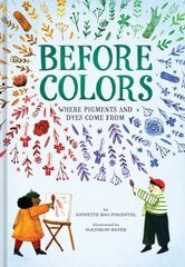 Before Colors: Where Pigments and Dyes Come From цена и информация | Книги для подростков  | pigu.lt