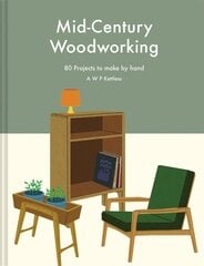 Mid-Century Woodworking Pattern Book: 80 projects to make by hand цена и информация | Книги о питании и здоровом образе жизни | pigu.lt