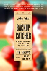 Tao of the Backup Catcher: Playing Baseball for the Love of the Game kaina ir informacija | Knygos apie sveiką gyvenseną ir mitybą | pigu.lt