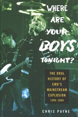 Where are Your Boys Tonight?: The Oral History of Emo's Mainstream Exp kaina ir informacija | Knygos apie meną | pigu.lt