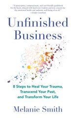 Unfinished Business: 9 Steps to Heal Your Trauma, Transcend Your Past, and Transform Your Life цена и информация | Самоучители | pigu.lt