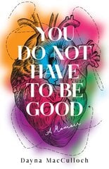 You Do Not Have to Be Good: A Memoir kaina ir informacija | Biografijos, autobiografijos, memuarai | pigu.lt