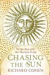Chasing the Sun: The Epic Story of the Star That Gives us Life kaina ir informacija | Ekonomikos knygos | pigu.lt