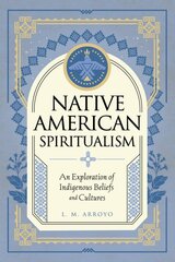 Native American Spiritualism: An Exploration of Indigenous Beliefs and Cultures, Volume 3 kaina ir informacija | Saviugdos knygos | pigu.lt