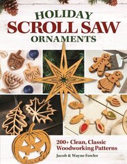 Holiday Scroll Saw Ornaments: 200plus Clean, Classic Woodworking Patterns цена и информация | Книги о питании и здоровом образе жизни | pigu.lt