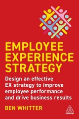 Employee Experience Strategy: Design an Effective EX Strategy to Improve Employee Performance and Drive Business Results цена и информация | Книги по экономике | pigu.lt