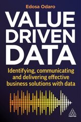 Value-Driven Data: Identifying, Communicating and Delivering Effective Business Solutions with Data цена и информация | Книги по экономике | pigu.lt