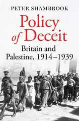 Policy of Deceit: Britain and Palestine, 1914-1939 цена и информация | Исторические книги | pigu.lt