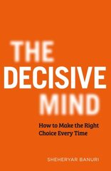 Decisive Mind: How to Make the Right Choice Every Time kaina ir informacija | Enciklopedijos ir žinynai | pigu.lt