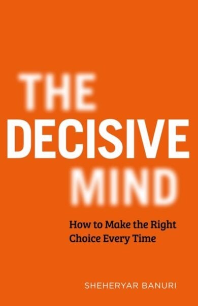 Decisive Mind: How to Make the Right Choice Every Time цена и информация | Enciklopedijos ir žinynai | pigu.lt