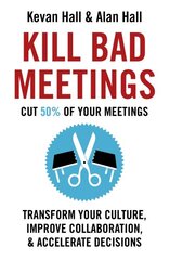 Kill Bad Meetings: Cut half your meetings and transform your productivity kaina ir informacija | Ekonomikos knygos | pigu.lt