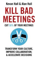 Kill Bad Meetings: Cut half your meetings and transform your productivity цена и информация | Книги по экономике | pigu.lt