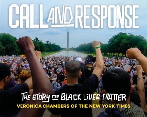Call and Response: The Story of Black Lives Matter kaina ir informacija | Knygos paaugliams ir jaunimui | pigu.lt