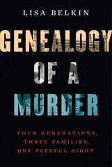 Genealogy of a Murder: Four Generations, Three Families, One Fateful Night kaina ir informacija | Užsienio kalbos mokomoji medžiaga | pigu.lt